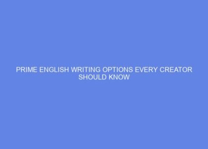 Prime english writing options every creator should know