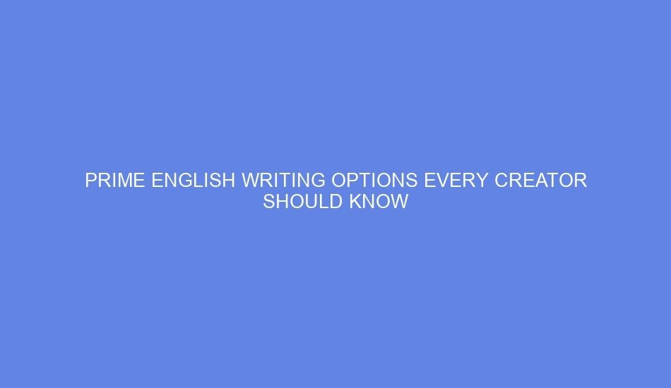 Prime english writing options every creator should know