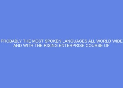 Probably the most spoken languages all world wide and with the rising enterprise course of outsourcing