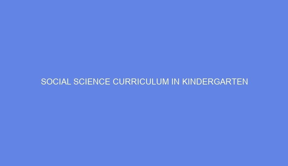 Social science curriculum in kindergarten