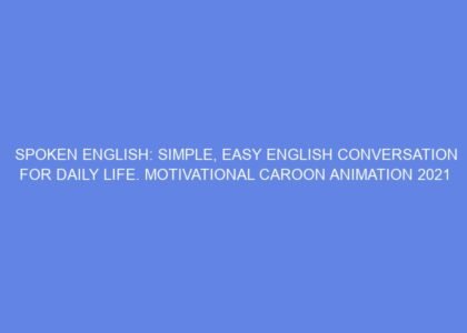 Spoken english: simple, easy english conversation for daily life. motivational caroon animation 2021