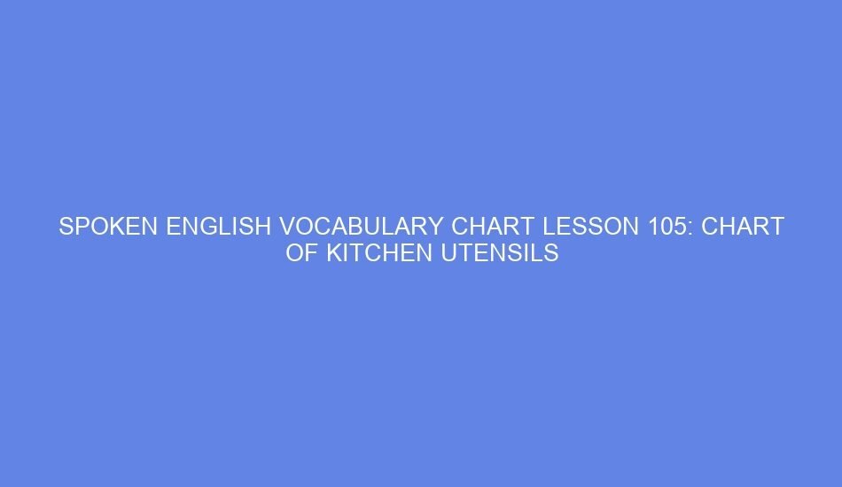 Spoken english vocabulary chart lesson 105: chart of kitchen utensils