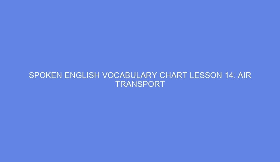 Spoken english vocabulary chart lesson 14: air transport
