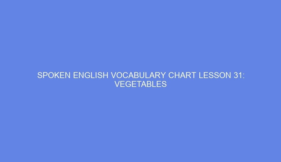 Spoken english vocabulary chart lesson 31: vegetables