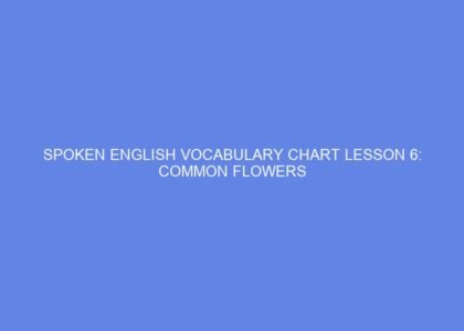 Spoken english vocabulary chart lesson 6: common flowers