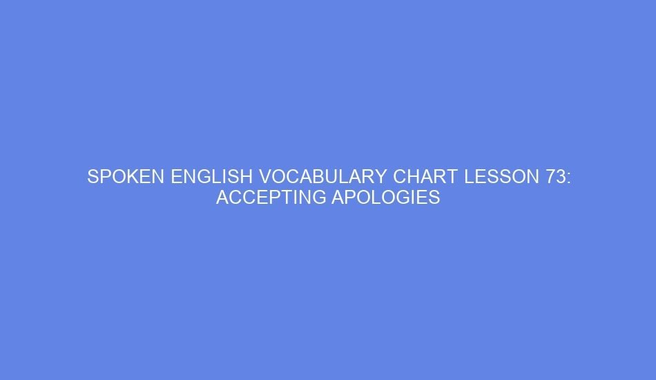 Spoken english vocabulary chart lesson 73: accepting apologies