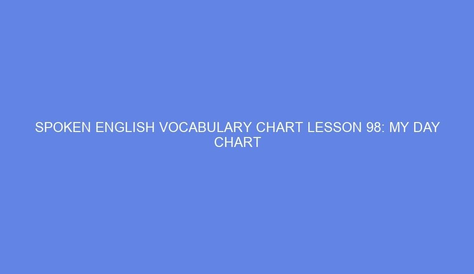 Spoken english vocabulary chart lesson 98: my day chart