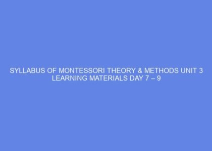 Syllabus of montessori theory & methods unit 3 learning materials day 7 – 9
