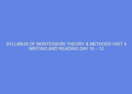Syllabus of montessori theory & methods unit 4 writing and reading day 10 – 12