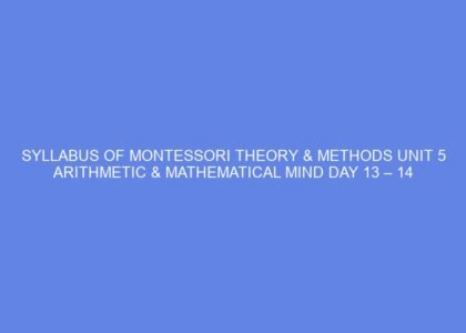 Syllabus of montessori theory & methods unit 5 arithmetic & mathematical mind day 13 – 14