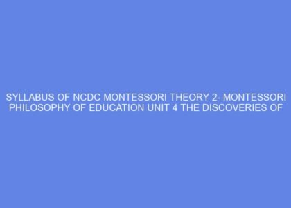 Syllabus of ncdc montessori theory 2 montessori philosophy of education unit 4 the discoveries of dr. maria: day 7 8