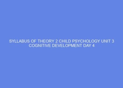 Syllabus of theory 2 child psychology unit 3 cognitive development day 4
