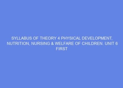 Syllabus of theory 4 physical development, nutrition, nursing & welfare of children. unit 6 first aid day 13 14