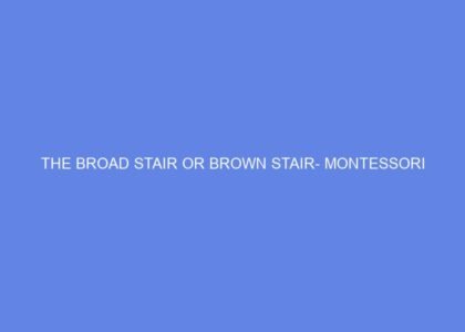 The broad stair or brown stair montessori