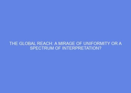 The global reach: a mirage of uniformity or a spectrum of interpretation?