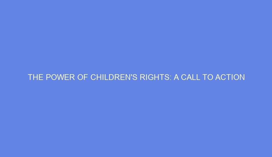 The power of children's rights: a call to action
