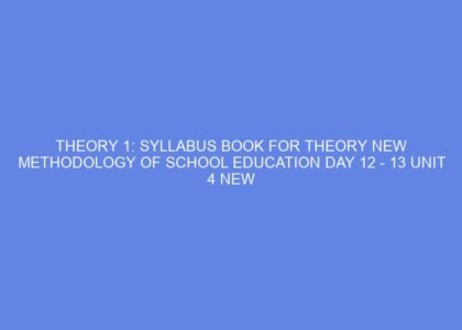 Theory 1: syllabus book for theory new methodology of school education day 12 13 unit 4 new language ideas of the author