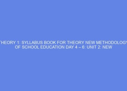 Theory 1: syllabus book for theory new methodology of school education day 4 – 6: unit 2: new methodology of training