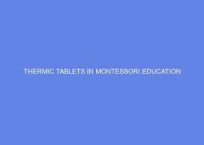 Thermic tablets in montessori education