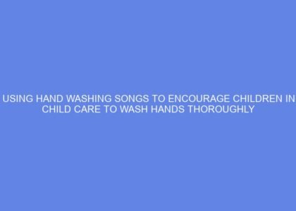 Using hand washing songs to encourage children in child care to wash hands thoroughly