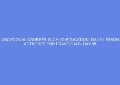 Vocational courses in child education daily lesson activities for practicals day 05