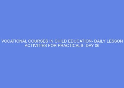 Vocational courses in child education daily lesson activities for practicals day 06