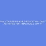 VOCATIONAL COURSES IN CHILD EDUCATION- DAILY LESSON ACTIVITIES FOR PRACTICALS- DAY 14