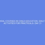 VOCATIONAL COURSES IN CHILD EDUCATION- DAILY LESSON ACTIVITIES FOR PRACTICALS- DAY 21