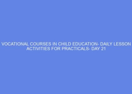 Vocational courses in child education daily lesson activities for practicals day 21