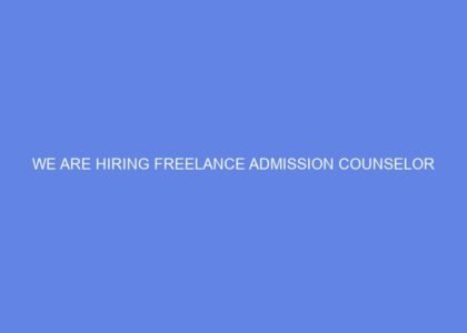 We are hiring freelance admission counselor