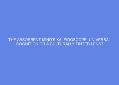 The absorbent mind's kaleidoscope: universal cognition or a culturally tinted lens?